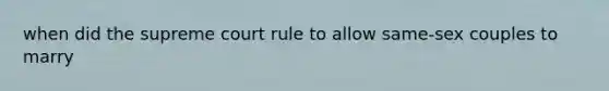when did the supreme court rule to allow same-sex couples to marry