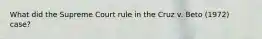 What did the Supreme Court rule in the Cruz v. Beto (1972) case?
