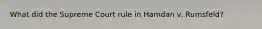 What did the Supreme Court rule in Hamdan v. Rumsfeld?