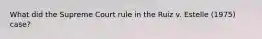 What did the Supreme Court rule in the Ruiz v. Estelle (1975) case?