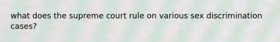 what does the supreme court rule on various sex discrimination cases?