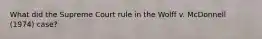 What did the Supreme Court rule in the Wolff v. McDonnell (1974) case?