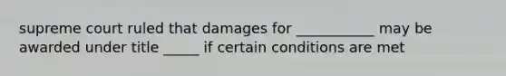 supreme court ruled that damages for ___________ may be awarded under title _____ if certain conditions are met