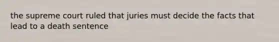 the supreme court ruled that juries must decide the facts that lead to a death sentence