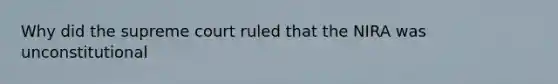 Why did the supreme court ruled that the NIRA was unconstitutional