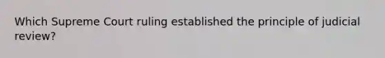 Which Supreme Court ruling established the principle of judicial review?