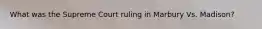 What was the Supreme Court ruling in Marbury Vs. Madison?