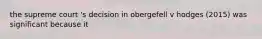 the supreme court 's decision in obergefell v hodges (2015) was significant because it
