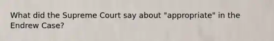 What did the Supreme Court say about "appropriate" in the Endrew Case?