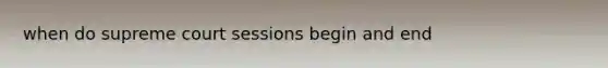 when do supreme court sessions begin and end