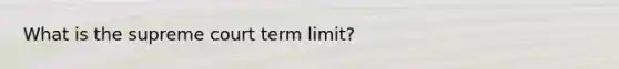 What is the supreme court term limit?