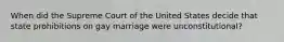 When did the Supreme Court of the United States decide that state prohibitions on gay marriage were unconstitutional?