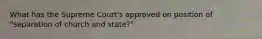 What has the Supreme Court's approved on position of "separation of church and state?"