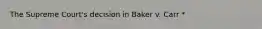 The Supreme Court's decision in Baker v. Carr *