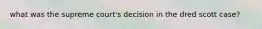 what was the supreme court's decision in the dred scott case?