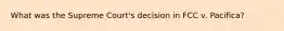 What was the Supreme Court's decision in FCC v. Pacifica?