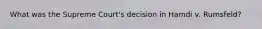 What was the Supreme Court's decision in Hamdi v. Rumsfeld?