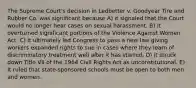 The Supreme Court's decision in Ledbetter v. Goodyear Tire and Rubber Co. was significant because A) it signaled that the Court would no longer hear cases on sexual harassment. B) it overturned significant portions of the Violence Against Women Act. C) it ultimately led Congress to pass a new law giving workers expanded rights to sue in cases where they learn of discriminatory treatment well after it has started. D) it struck down Title VII of the 1964 Civil Rights Act as unconstitutional. E) It ruled that state-sponsored schools must be open to both men and women.