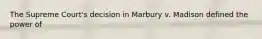 The Supreme Court's decision in Marbury v. Madison defined the power of