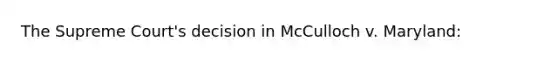 The Supreme Court's decision in McCulloch v. Maryland: