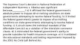 The Supreme Court's decision in National Federation of Independent Business v. Sibelius was significant because___________? a) it affirmed the federal government's absolute power to impose all-or-nothing conditions on state governments attempting to receive federal funding. b) it limited the federal government's power to impose all-or-nothing conditions on state governments attempting to receive federal funding. c) it struck down the individual mandate of the Affordable Care Act as a violation of the interstate commerce clause. d) it eliminated the federal government's ability to provide subsidies for health insurance coverage. e) it invalidated the educational standards and testing requirements imposed by the 2001 No Child Left Behind Act.