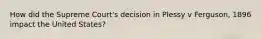 How did the Supreme Court's decision in Plessy v Ferguson, 1896 impact the United States?