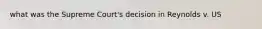 what was the Supreme Court's decision in Reynolds v. US