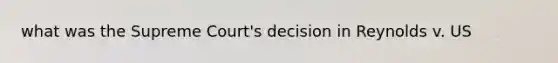 what was the Supreme Court's decision in Reynolds v. US