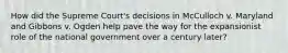 How did the Supreme Court's decisions in McCulloch v. Maryland and Gibbons v. Ogden help pave the way for the expansionist role of the national government over a century later?