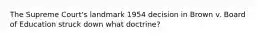 The Supreme Court's landmark 1954 decision in Brown v. Board of Education struck down what doctrine?