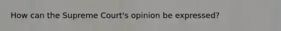 How can the Supreme Court's opinion be expressed?