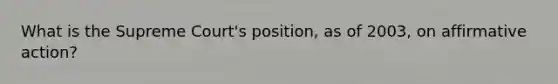What is the Supreme Court's position, as of 2003, on affirmative action?