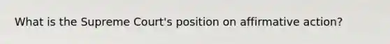 What is the Supreme Court's position on affirmative action?