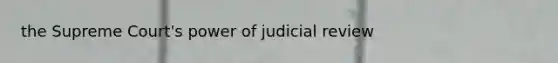 the Supreme Court's power of judicial review