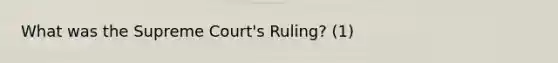 What was the Supreme Court's Ruling? (1)