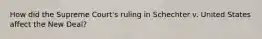 How did the Supreme Court's ruling in Schechter v. United States affect the New Deal?