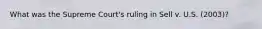 What was the Supreme Court's ruling in Sell v. U.S. (2003)?