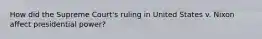 How did the Supreme Court's ruling in United States v. Nixon affect presidential power?