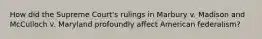 How did the Supreme Court's rulings in Marbury v. Madison and McCulloch v. Maryland profoundly affect American federalism?