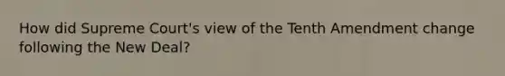 How did Supreme Court's view of the Tenth Amendment change following the New Deal?