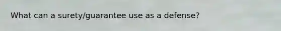 What can a surety/guarantee use as a defense?