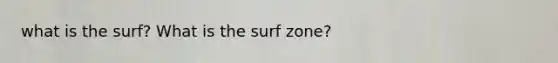 what is the surf? What is the surf zone?