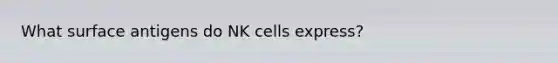 What surface antigens do NK cells express?