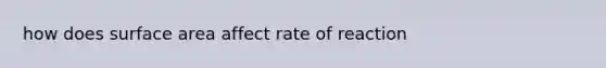 how does surface area affect rate of reaction