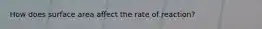 How does surface area affect the rate of reaction?