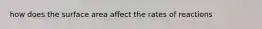 how does the surface area affect the rates of reactions