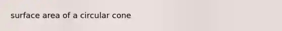 <a href='https://www.questionai.com/knowledge/kEtsSAPENL-surface-area' class='anchor-knowledge'>surface area</a> of a circular cone