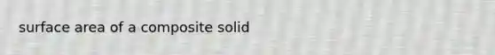 <a href='https://www.questionai.com/knowledge/kEtsSAPENL-surface-area' class='anchor-knowledge'>surface area</a> of a composite solid