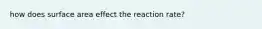 how does surface area effect the reaction rate?