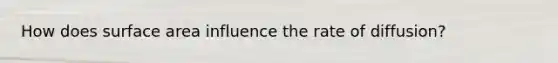 How does surface area influence the rate of diffusion?